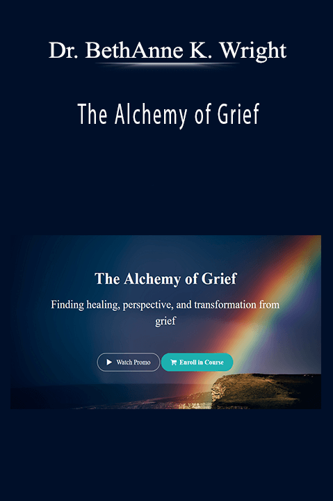 The Alchemy of Grief – Dr. BethAnne Kapansky Wright