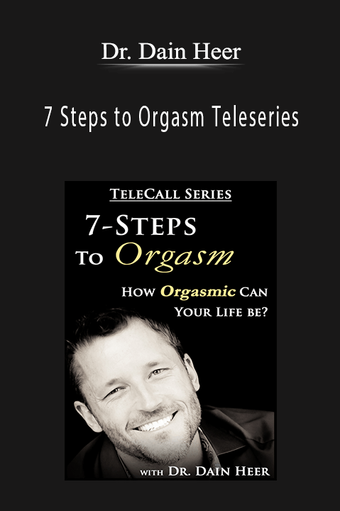 7 Steps to Orgasm Teleseries – Dr. Dain Heer