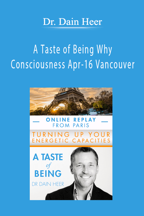 A Taste of Being Why Consciousness Apr–16 Vancouver – Dr. Dain Heer