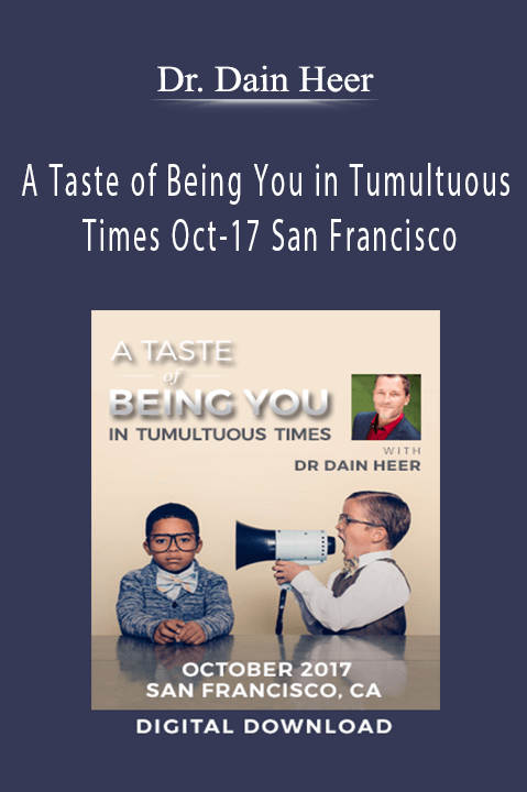 A Taste of Being You in Tumultuous Times Oct–17 San Francisco – Dr. Dain Heer