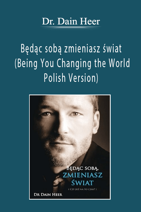 Będąc sobą zmieniasz świat (Being You Changing the World – Polish Version) – Dr. Dain Heer