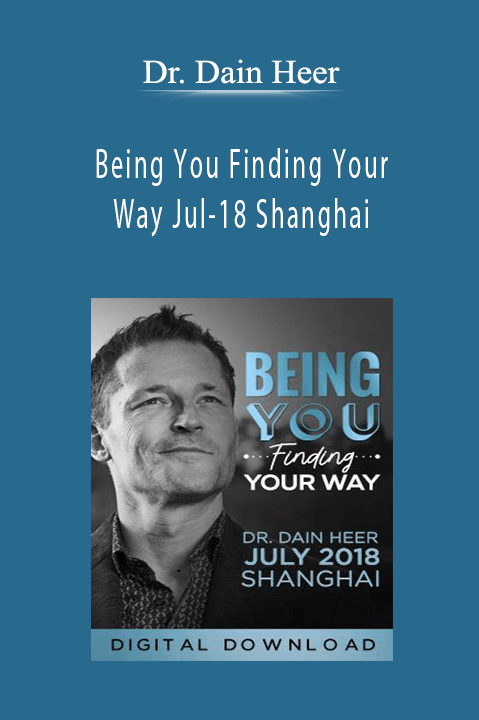 Being You Finding Your Way Jul–18 Shanghai – Dr. Dain Heer