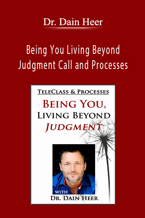 Being You Living Beyond Judgment Call and Processes – Dr. Dain Heer