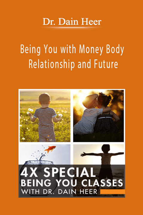 Being You with Money Body Relationship and Future – Dr. Dain Heer