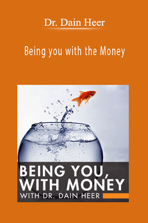 Being you with the Money – Dr. Dain Heer