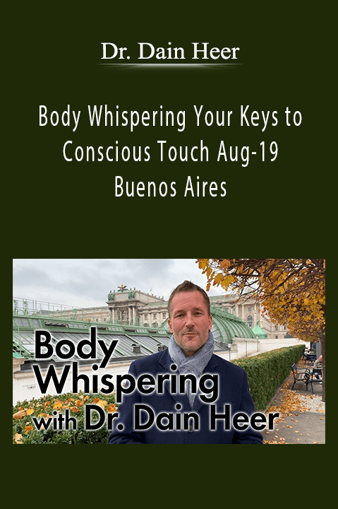 Body Whispering Your Keys to Conscious Touch Aug–19 Buenos Aires – Dr. Dain Heer