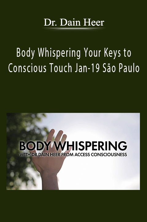 Body Whispering Your Keys to Conscious Touch Jan–19 São Paulo – Dr. Dain Heer