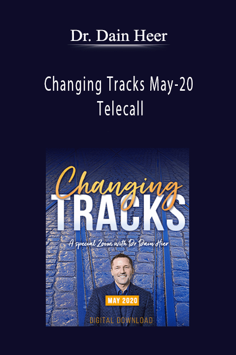 Changing Tracks May–20 Telecall – Dr. Dain Heer