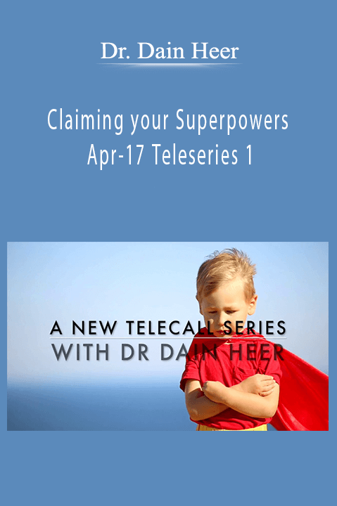 Claiming your Superpowers Apr–17 Teleseries 1 – Dr. Dain Heer