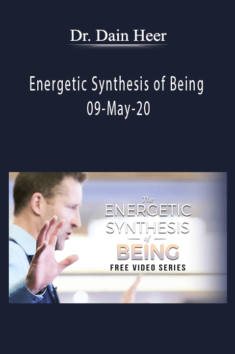 Energetic Synthesis of Being 09–May–20 – Dr. Dain Heer