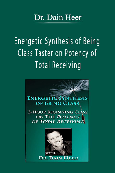 Energetic Synthesis of Being – Class Taster on Potency of Total Receiving – Dr. Dain Heer