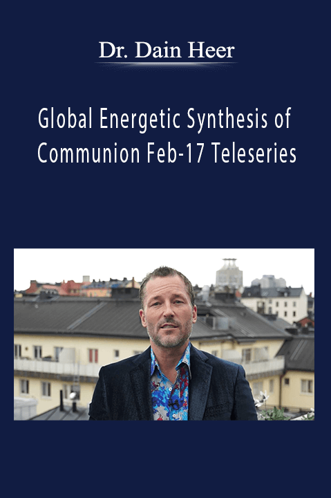 Global Energetic Synthesis of Communion Feb–17 Teleseries – Dr. Dain Heer