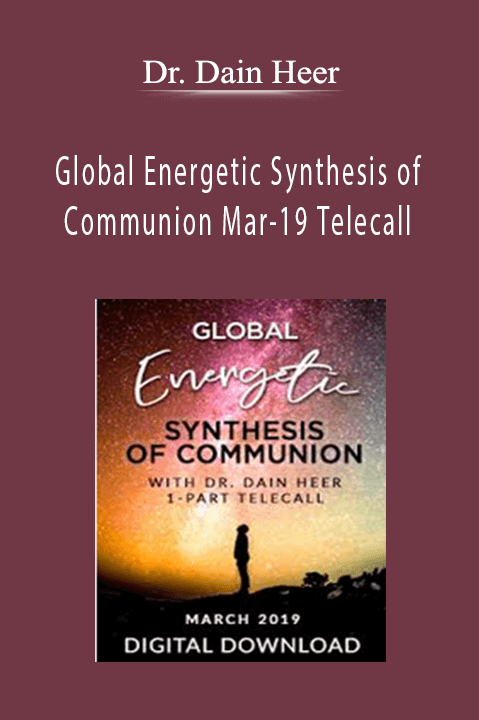 Global Energetic Synthesis of Communion Mar–19 Telecall – Dr. Dain Heer