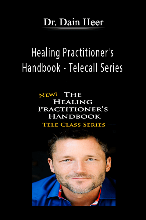 Healing Practitioner's Handbook – Telecall Series – Dr. Dain Heer