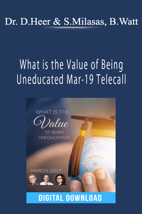 What is the Value of Being Uneducated Mar–19 Telecall – Dr. Dain Heer & Simone Milasas