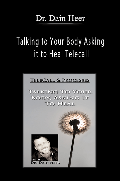 Talking to Your Body Asking it to Heal Telecall – Dr. Dain Heer