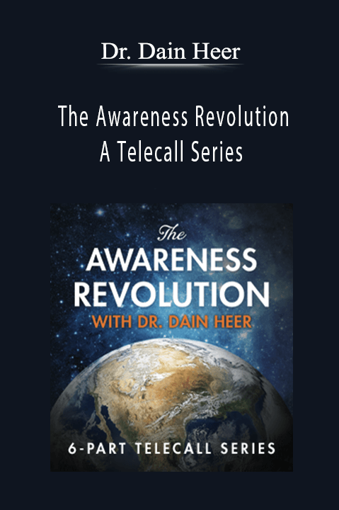 The Awareness Revolution – A Telecall Series – Dr. Dain Heer