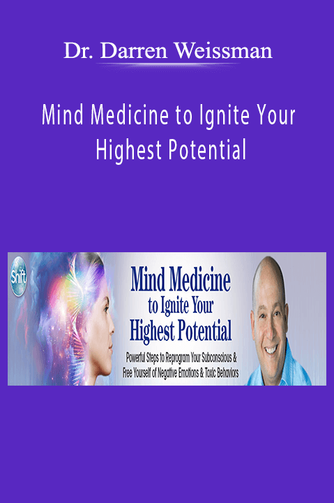 Mind Medicine to Ignite Your Highest Potential – Dr. Darren Weissman