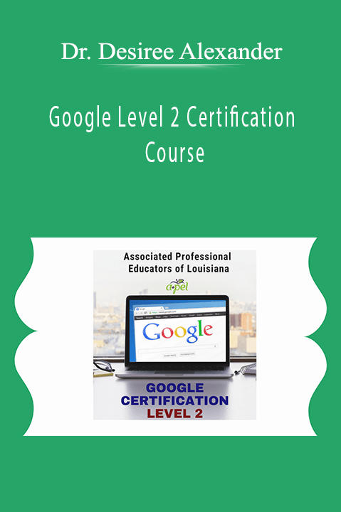 Google Level 2 Certification Course – Dr. Desiree Alexander