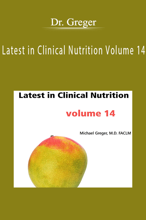 Latest in Clinical Nutrition Volume 14 – Dr. Greger