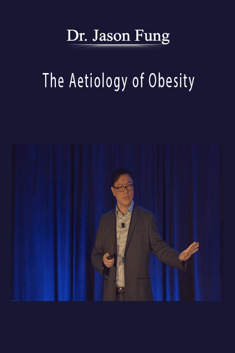 The Aetiology of Obesity – Dr. Jason Fung