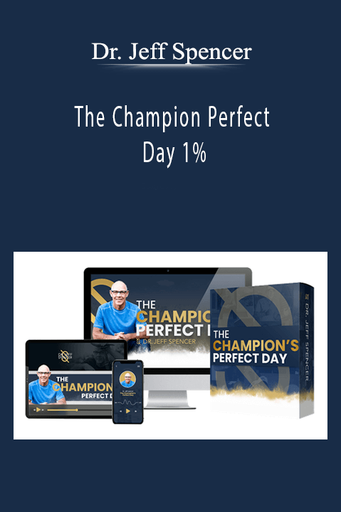 The Champion Perfect Day 1% – Dr. Jeff Spencer