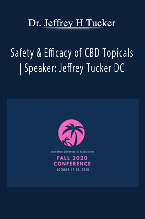 Safety & Efficacy of CBD Topicals | Speaker: Jeffrey Tucker DC – Dr. Jeffrey H Tucker