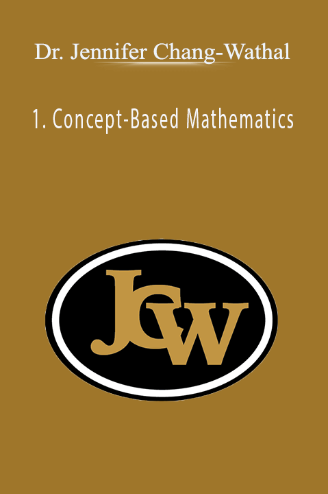 1. Concept–Based Mathematics: Teaching for Deep Understanding February 6th – March 5th 2017 – Dr. Jennifer Chang–Wathal