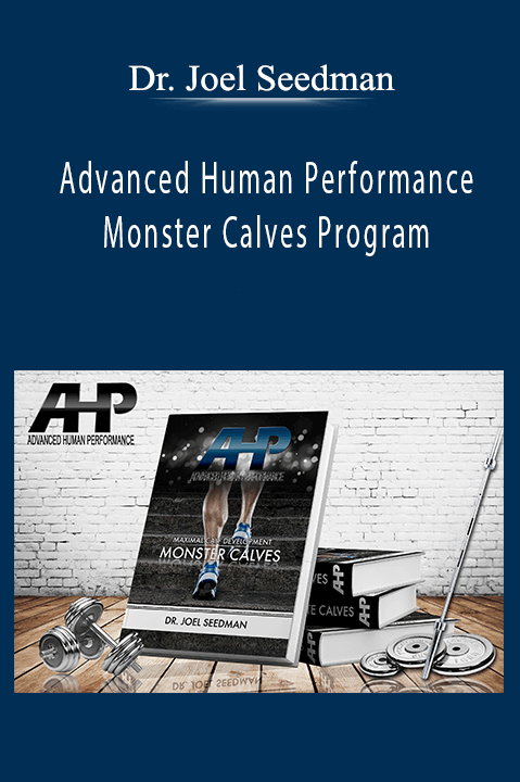 Advanced Human Performance – Monster Calves Program – Dr. Joel Seedman
