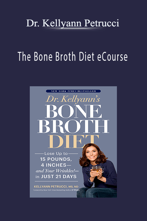 The Bone Broth Diet eCourse – Dr. Kellyann Petrucci