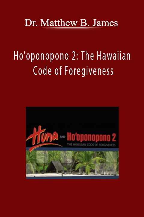 Ho'oponopono 2: The Hawaiian Code of Foregiveness – Dr. Matthew B. James