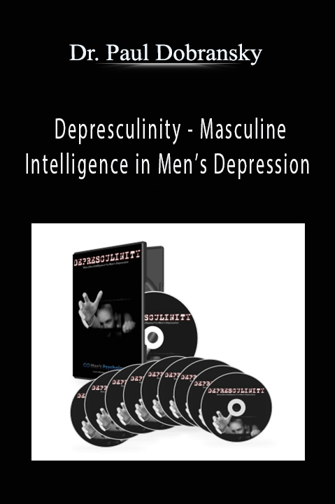 Masculine Intelligence in Men’s Depression – Dr. Paul Dobransky: Depresculinity