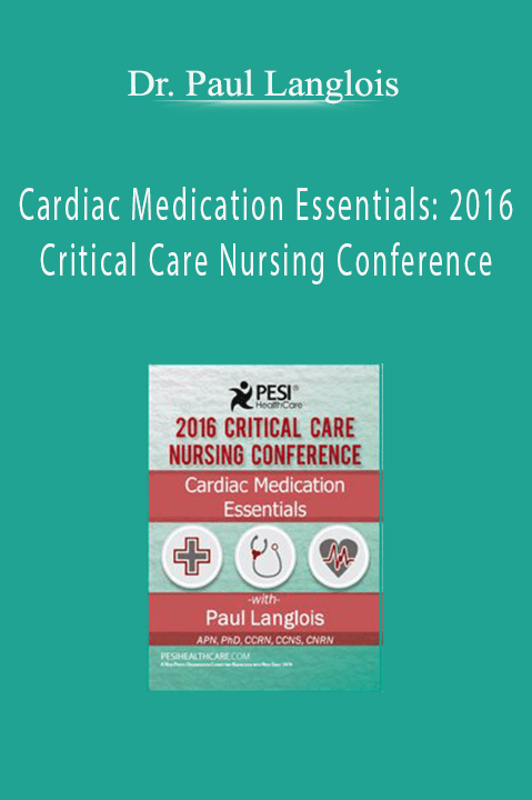 Cardiac Medication Essentials: 2016 Critical Care Nursing Conference – Dr. Paul Langlois