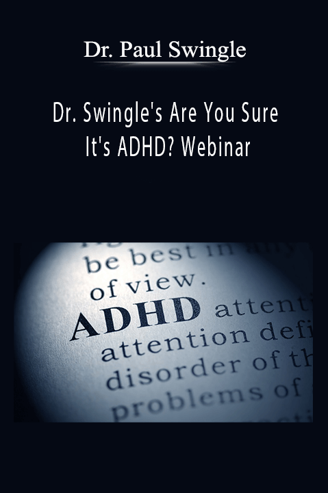 Dr. Swingle's Are You Sure It's ADHD? Webinar – Dr. Paul Swingle