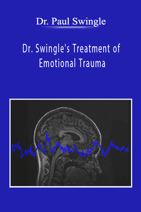 Dr. Swingle's Treatment of Emotional Trauma – Dr. Paul Swingle