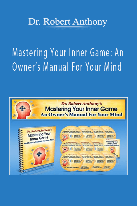 Mastering Your Inner Game: An Owner’s Manual For Your Mind – Dr. Robert Anthony