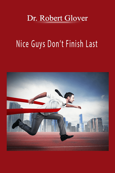 Nice Guys Don’t Finish Last – Dr. Robert Glover