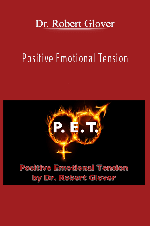 Positive Emotional Tension – Dr. Robert Glover