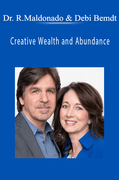 Creative Wealth and Abundance – Dr. Robert Maldonado and Debi Bemdt