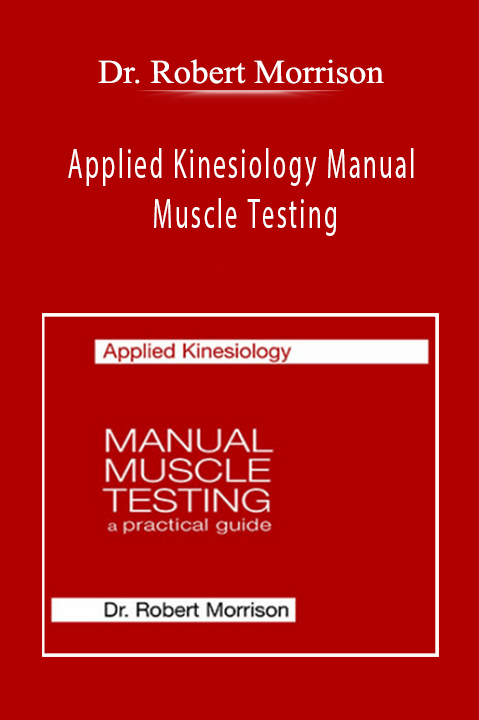 Applied Kinesiology Manual Muscle Testing – Dr. Robert Morrison