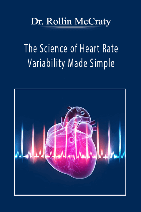 The Science of Heart Rate Variability Made Simple – Dr. Rollin McCraty