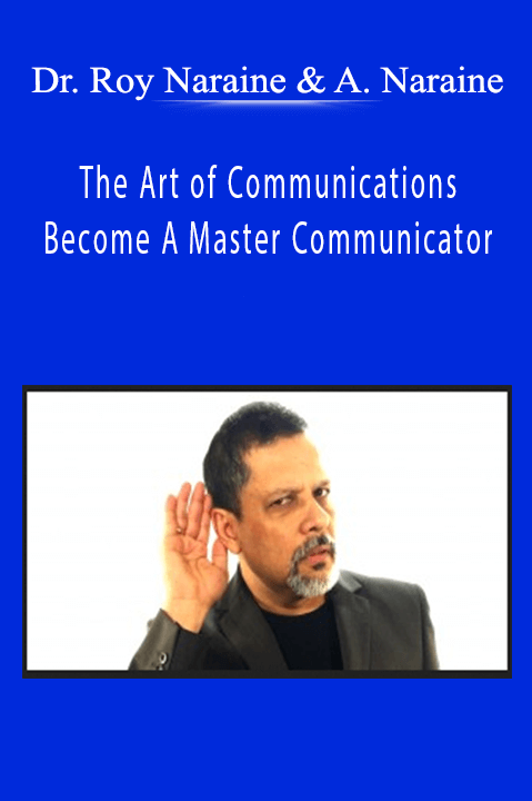 The Art of Communications – Become A Master Communicator – Dr. Roy Naraine