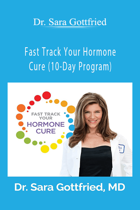 Fast Track Your Hormone Cure (10–Day Program) – Dr. Sara Gottfried