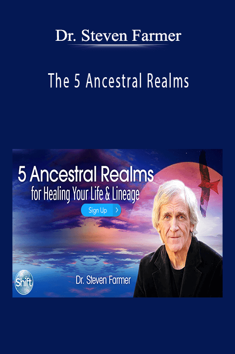 The 5 Ancestral Realms – Dr. Steven Farmer