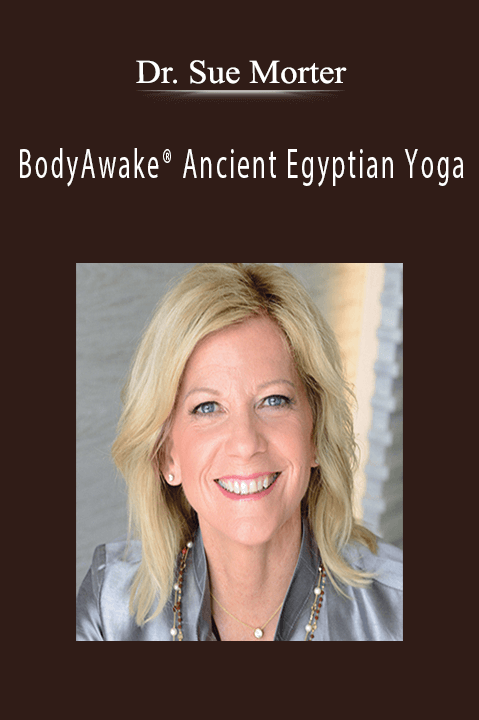 BodyAwake Ancient Egyptian Yoga – Dr. Sue Morter