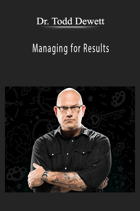 Managing for Results – Dr. Todd Dewett