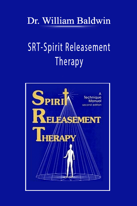 SRT–Spirit Releasement Therapy – Dr. William Baldwin