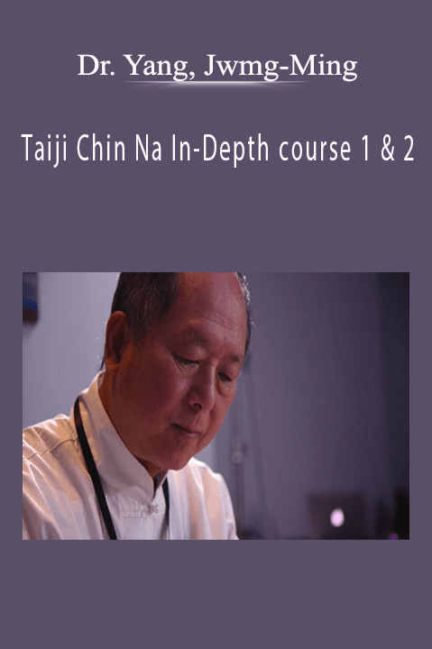 Taiji Chin Na In–Depth course 1 & 2 – Dr. Yang