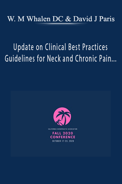 Update on Clinical Best Practices Guidelines for Neck and Chronic Pain from Clinical Compass | Speakers: Wayne Whalen DC & Dave Paris DC – Dr. Wayne M Whalen DC