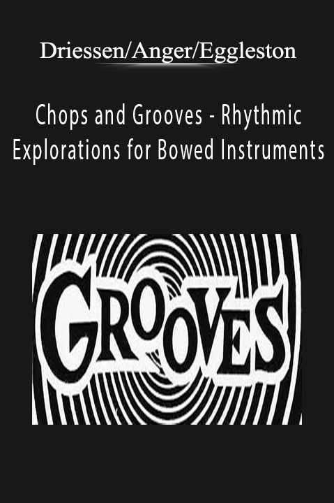 Chops and Grooves – Rhythmic Explorations for Bowed Instruments – Driessen/Anger/Eggleston